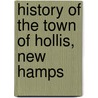 History Of The Town Of Hollis, New Hamps by Samuel Thomas Worcester