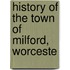 History Of The Town Of Milford, Worceste