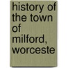 History Of The Town Of Milford, Worceste door Adin Ballou