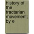 History Of The Tractarian Movement; By E