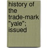 History Of The Trade-Mark "Yale"; Issued door Yale Company