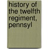History Of The Twelfth Regiment, Pennsyl door Brett Hardin