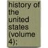 History Of The United States (Volume 4);
