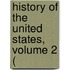 History Of The United States, Volume 2 (