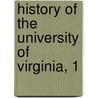 History Of The University Of Virginia, 1 by Philip Alexander Bruce