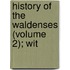 History Of The Waldenses (Volume 2); Wit