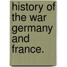 History Of The War Germany And France. door James Dabney McCabe