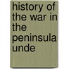 History Of The War In The Peninsula Unde door Maximilien Sébastien Foy