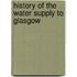 History Of The Water Supply To Glasgow