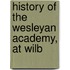 History Of The Wesleyan Academy, At Wilb