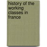 History Of The Working Classes In France door Agnes Mathilde Wergeland