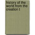 History Of The World From The Creation T