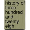 History Of Three Hundred And Twenty Eigh door Onbekend