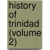 History Of Trinidad (Volume 2) by Fraser Lionel Mordaunt