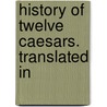 History Of Twelve Caesars. Translated In door ca. 69-ca. 122 Suetonius