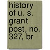 History Of U. S. Grant Post, No. 327, Br by Henry Whittemore