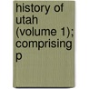 History Of Utah (Volume 1); Comprising P by Ben Whitney