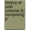 History Of Utah (Volume 3); Comprising P door Ben Whitney