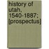 History Of Utah, 1540-1887; [Prospectus]