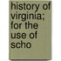 History Of Virginia; For The Use Of Scho