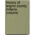 History Of Wayne County, Indiana (Volume