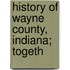History Of Wayne County, Indiana; Togeth