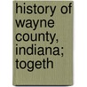 History Of Wayne County, Indiana; Togeth door Inter-State Publishing Company