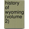 History Of Wyoming (Volume 2) door Ichabod S. Bartlett