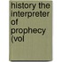 History The Interpreter Of Prophecy (Vol