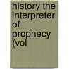 History The Interpreter Of Prophecy (Vol door Henry Kett