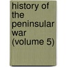 History of the Peninsular War (Volume 5) door General Books