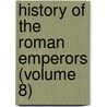 History of the Roman Emperors (Volume 8) door Jean Baptiste Louis Cr�Vier