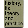 History, Its Theory And Practice by Unknown Author