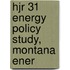 Hjr 31 Energy Policy Study, Montana Ener