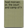 Hoel Morvan; Or, The Court And Camp Of H door William S. Browning
