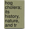 Hog Cholera; Its History, Nature, And Tr door United States. Industry