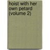 Hoist With Her Own Petard (Volume 2) door Reginald Jaffray Lucas