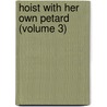 Hoist With Her Own Petard (Volume 3) by Reginald Jaffray Lucas