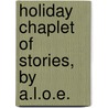 Holiday Chaplet Of Stories, By A.L.O.E. door Charlotte Maria Tucker