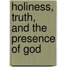 Holiness, Truth, And The Presence Of God by Rev Francis Frangipane