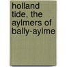 Holland Tide, The Aylmers Of Bally-Aylme door Gerald Joseph Griffin
