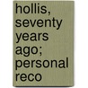 Hollis, Seventy Years Ago; Personal Reco door Henry Gilman Little
