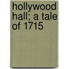 Hollywood Hall; A Tale Of 1715 by James Grant