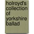 Holroyd's Collection Of Yorkshire Ballad