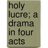Holy Lucre; A Drama In Four Acts door Edward Staats Tompkins