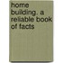 Home Building. A Reliable Book Of Facts