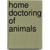 Home Doctoring Of Animals door Harold Leeney