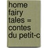Home Fairy Tales = Contes Du Petit-C