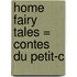 Home Fairy Tales = Contes Du Petit-C