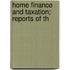 Home Finance And Taxation; Reports Of Th